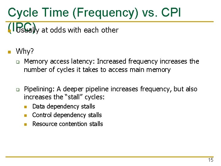 Cycle Time (Frequency) vs. CPI (IPC) n Usually at odds with each other n