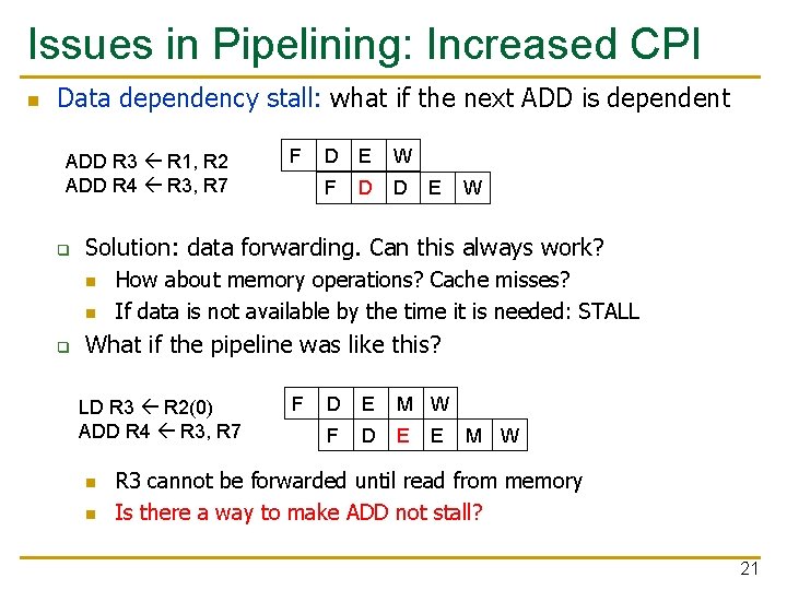 Issues in Pipelining: Increased CPI n Data dependency stall: what if the next ADD