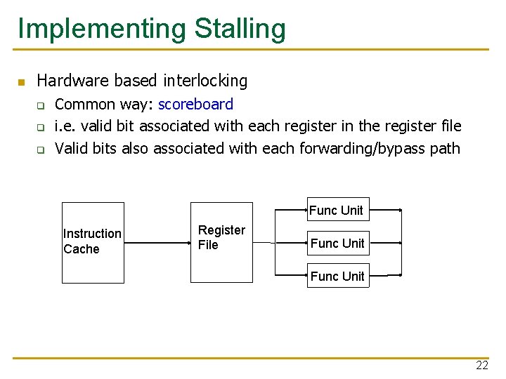 Implementing Stalling n Hardware based interlocking q q q Common way: scoreboard i. e.