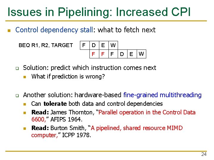 Issues in Pipelining: Increased CPI n Control dependency stall: what to fetch next BEQ