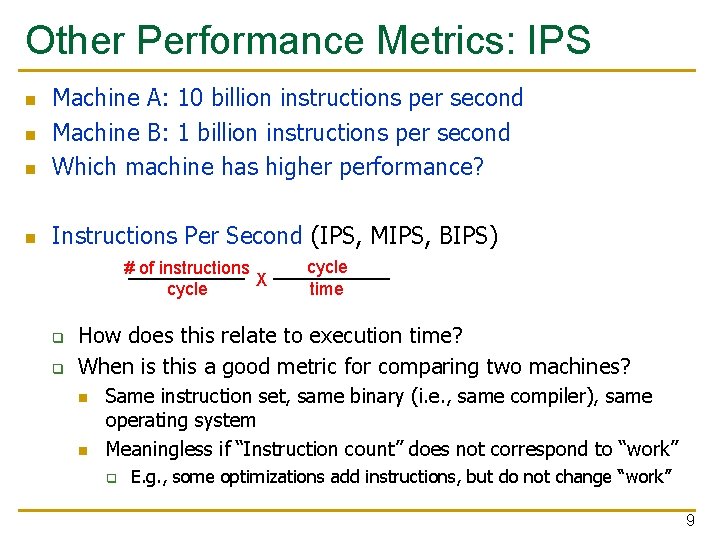 Other Performance Metrics: IPS n Machine A: 10 billion instructions per second Machine B: