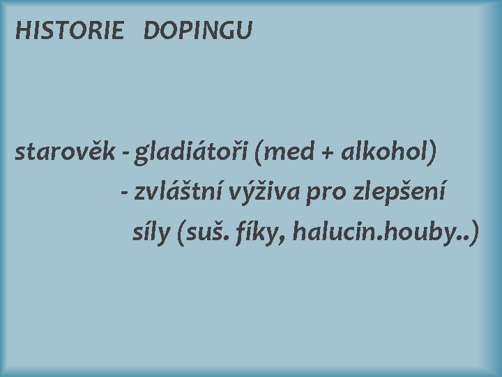 HISTORIE DOPINGU starověk - gladiátoři (med + alkohol) - zvláštní výživa pro zlepšení síly