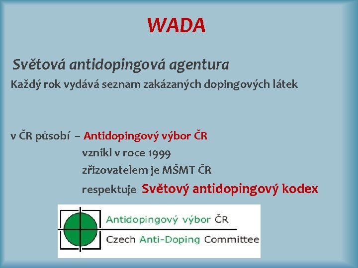 WADA Světová antidopingová agentura Každý rok vydává seznam zakázaných dopingových látek v ČR působí