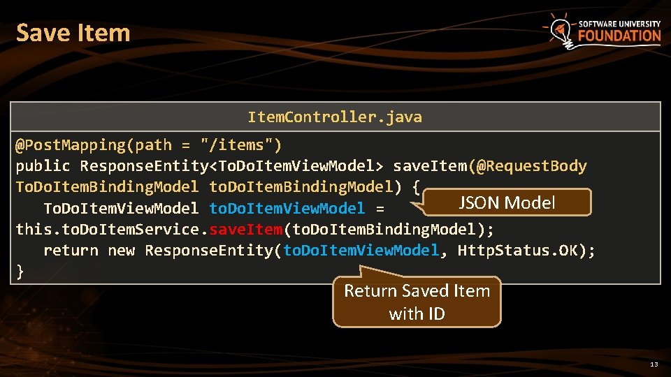Save Item. Controller. java @Post. Mapping(path = "/items") public Response. Entity<To. Do. Item. View.