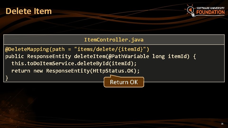 Delete Item. Controller. java @Delete. Mapping(path = "items/delete/{item. Id}") public Response. Entity delete. Item(@Path.