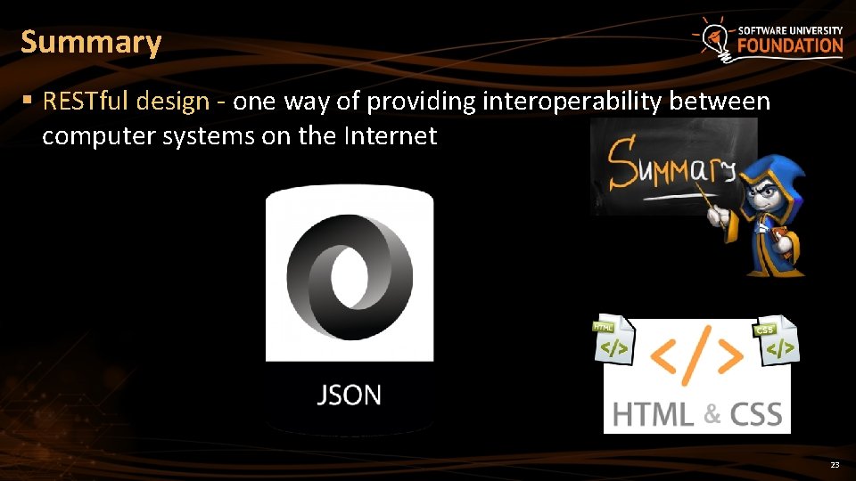 Summary § RESTful design - one way of providing interoperability between computer systems on