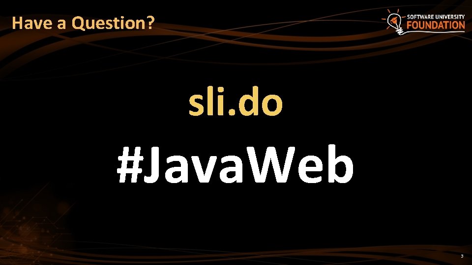 Have a Question? sli. do #Java. Web 3 