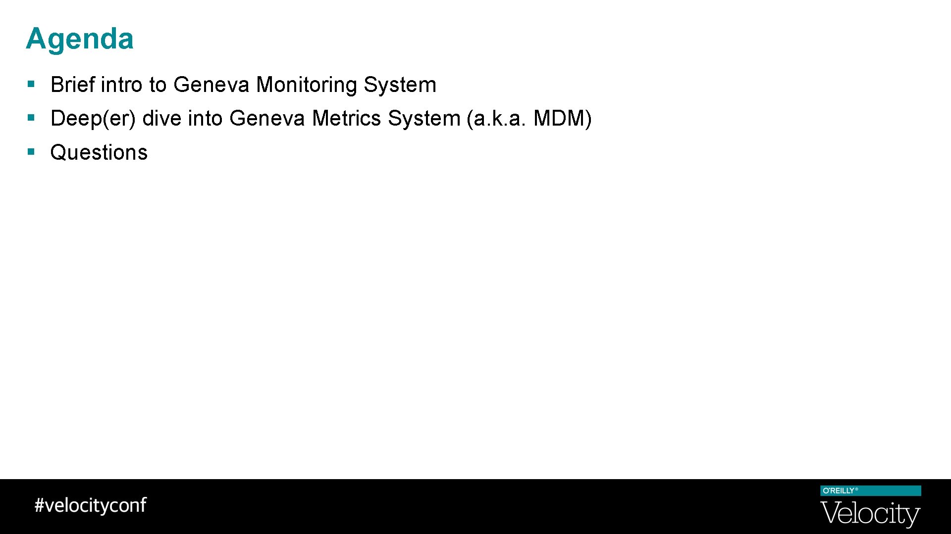 Agenda § Brief intro to Geneva Monitoring System § Deep(er) dive into Geneva Metrics