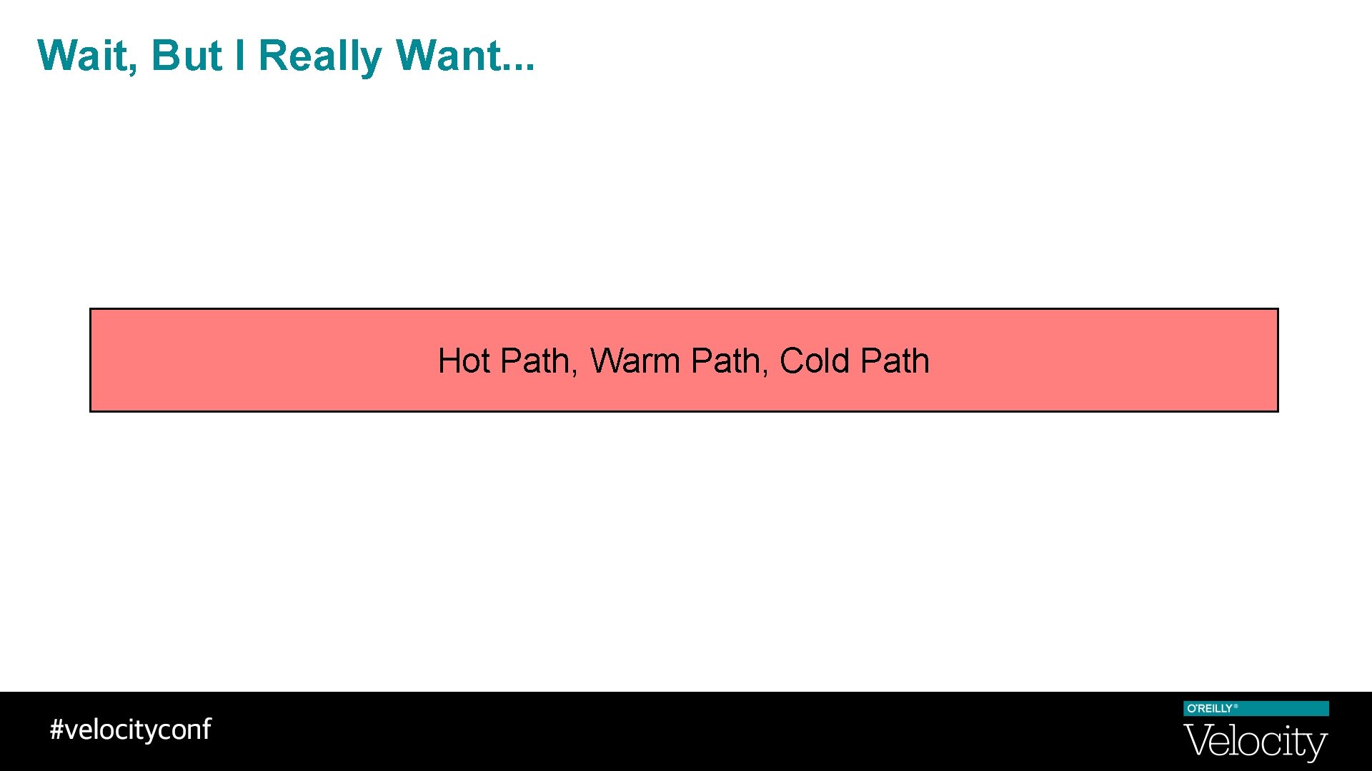 Wait, But I Really Want. . . Hot Path, Warm Path, Cold Path 