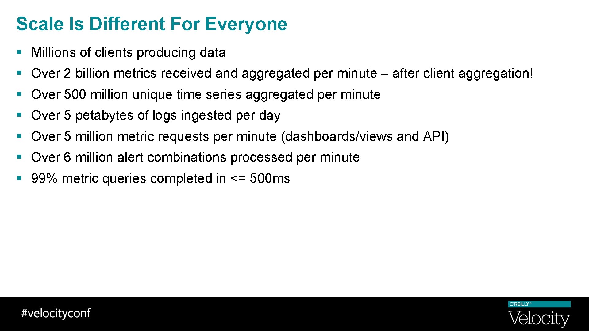 Scale Is Different For Everyone § Millions of clients producing data § Over 2