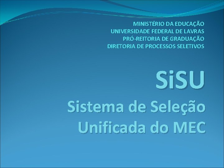 MINISTÉRIO DA EDUCAÇÃO UNIVERSIDADE FEDERAL DE LAVRAS PRÓ-REITORIA DE GRADUAÇÃO DIRETORIA DE PROCESSOS SELETIVOS