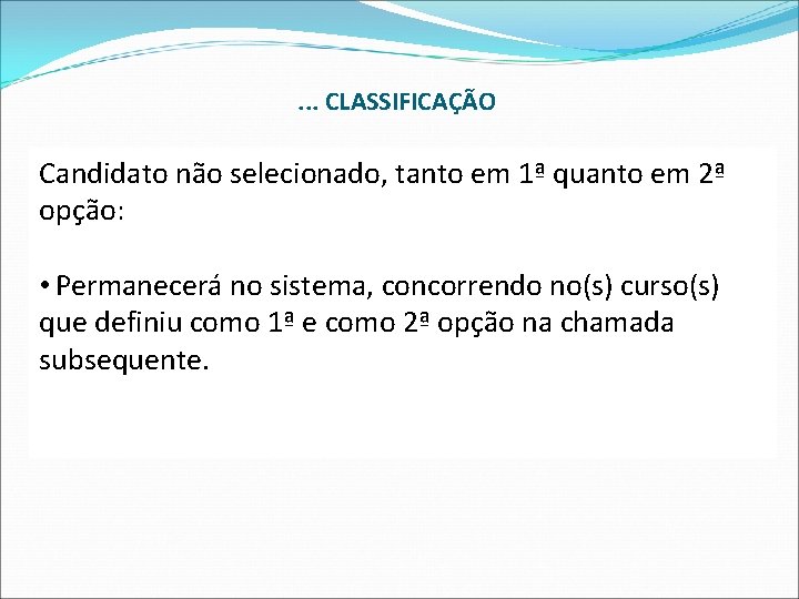 . . . CLASSIFICAÇÃO Candidato não selecionado, tanto em 1ª quanto em 2ª opção: