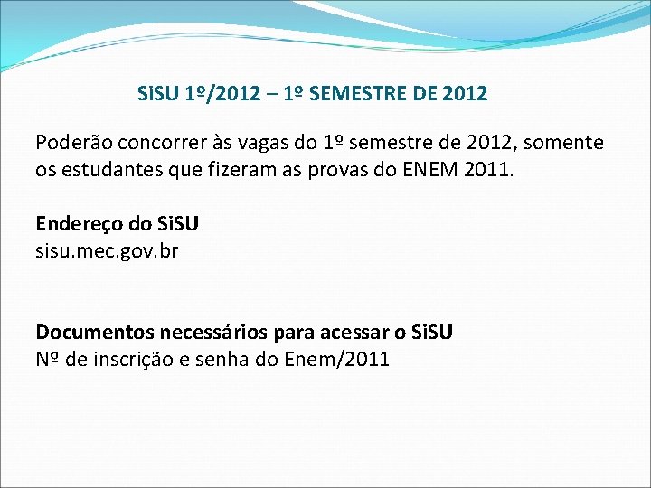 Si. SU 1º/2012 – 1º SEMESTRE DE 2012 Poderão concorrer às vagas do 1º