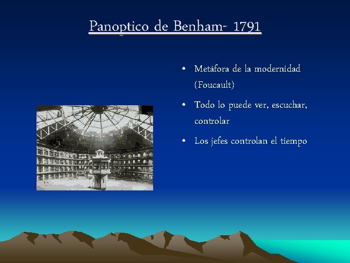 Panoptico de Benham- 1791 • Metáfora de la modernidad (Foucault) • Todo lo puede