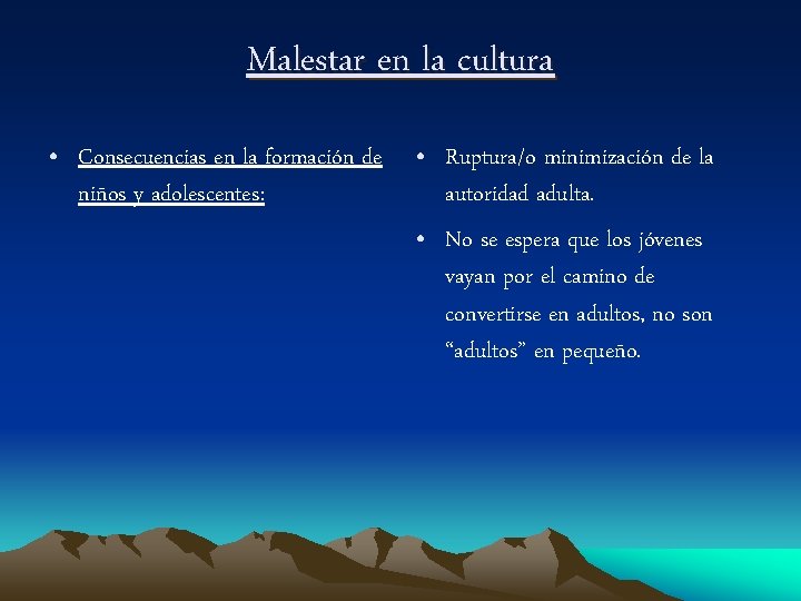 Malestar en la cultura • Consecuencias en la formación de niños y adolescentes: •