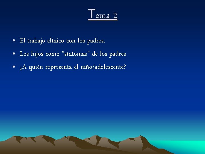 Tema 2 • El trabajo clínico con los padres. • Los hijos como “síntomas”