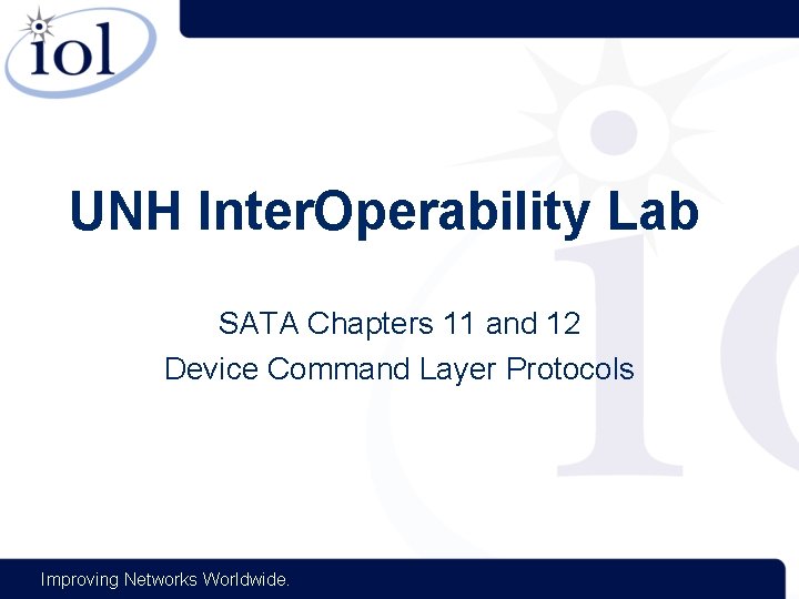 UNH Inter. Operability Lab SATA Chapters 11 and 12 Device Command Layer Protocols Improving