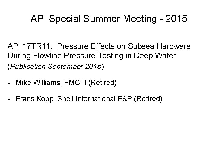 API Special Summer Meeting - 2015 API 17 TR 11: Pressure Effects on Subsea