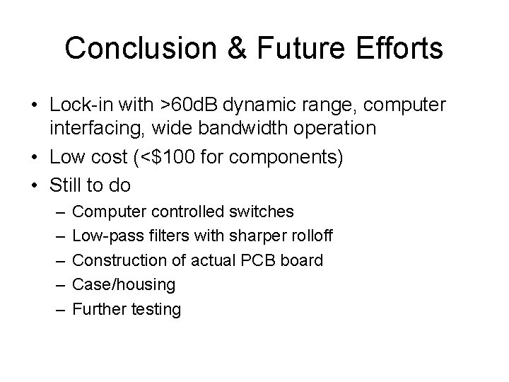 Conclusion & Future Efforts • Lock-in with >60 d. B dynamic range, computer interfacing,