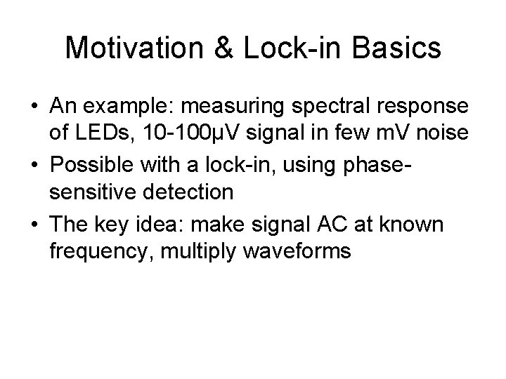 Motivation & Lock-in Basics • An example: measuring spectral response of LEDs, 10 -100μV