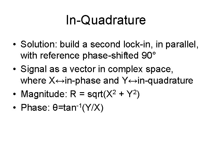 In-Quadrature • Solution: build a second lock-in, in parallel, with reference phase-shifted 90° •