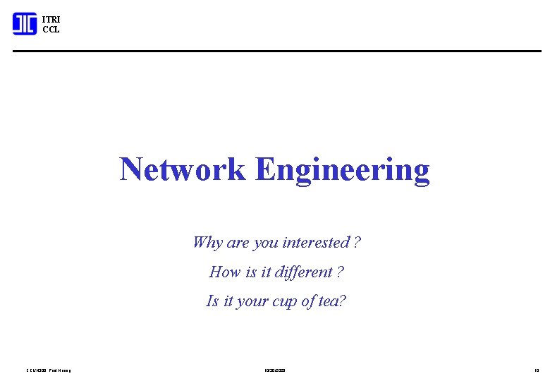 ITRI CCL Network Engineering Why are you interested ? How is it different ?