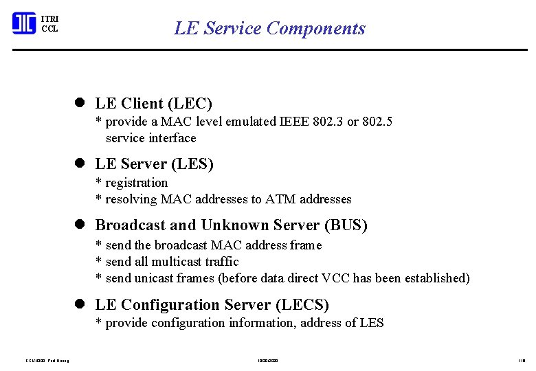 ITRI CCL LE Service Components l LE Client (LEC) * provide a MAC level