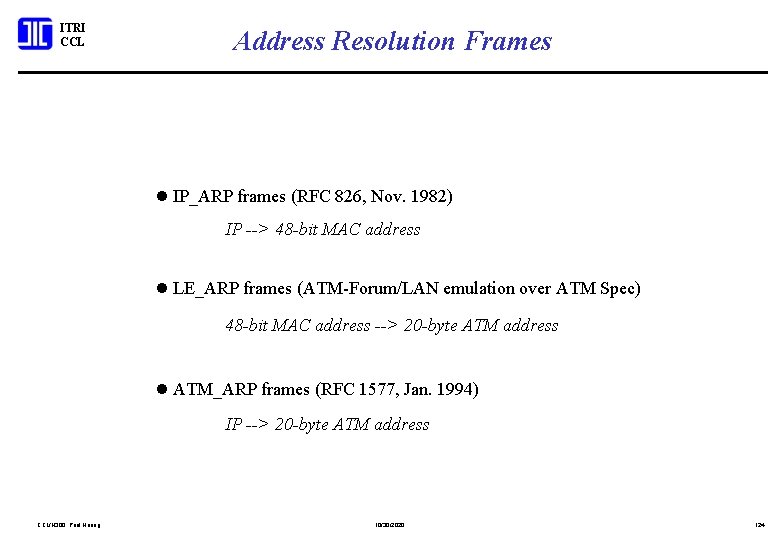 ITRI CCL Address Resolution Frames l IP_ARP frames (RFC 826, Nov. 1982) IP -->