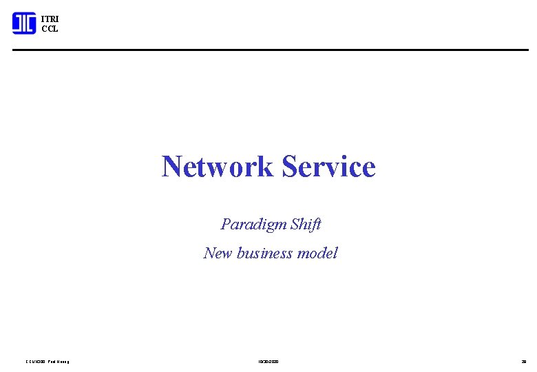 ITRI CCL Network Service Paradigm Shift New business model CCL/N 300; Paul Huang 10/30/2020