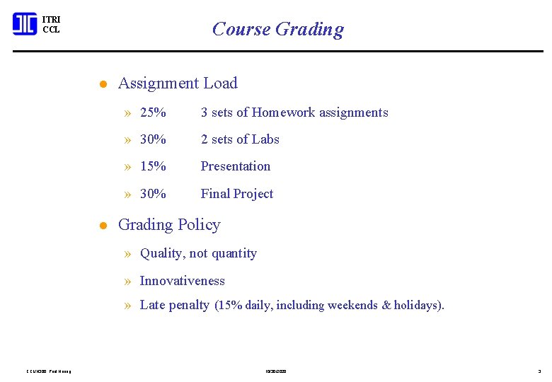 ITRI CCL Course Grading l l Assignment Load » 25% 3 sets of Homework