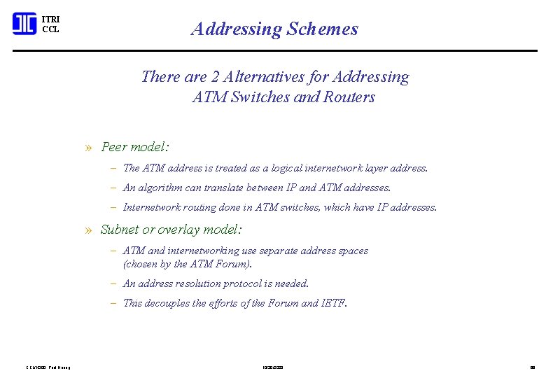 ITRI CCL Addressing Schemes There are 2 Alternatives for Addressing ATM Switches and Routers