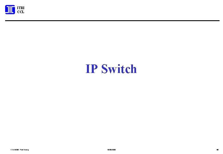 ITRI CCL IP Switch CCL/N 300; Paul Huang 10/30/2020 80 