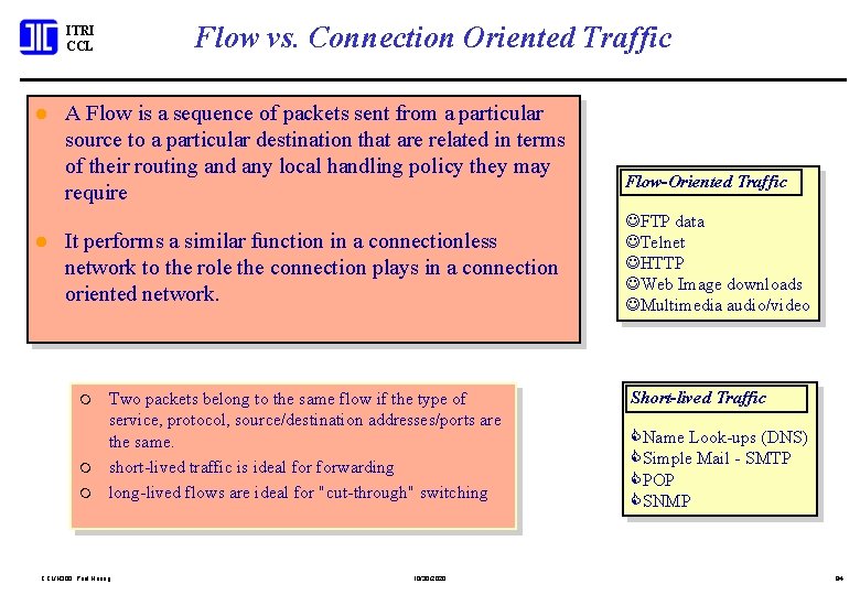 Flow vs. Connection Oriented Traffic ITRI CCL l l A Flow is a sequence