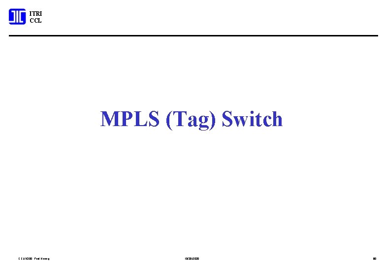 ITRI CCL MPLS (Tag) Switch CCL/N 300; Paul Huang 10/30/2020 90 