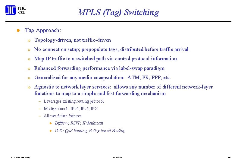ITRI CCL l MPLS (Tag) Switching Tag Approach: » Topology-driven, not traffic-driven » No