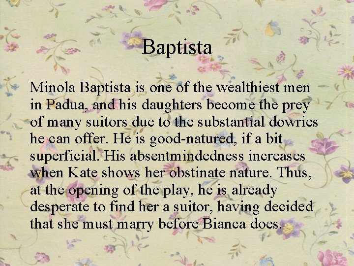 Baptista Minola Baptista is one of the wealthiest men in Padua, and his daughters