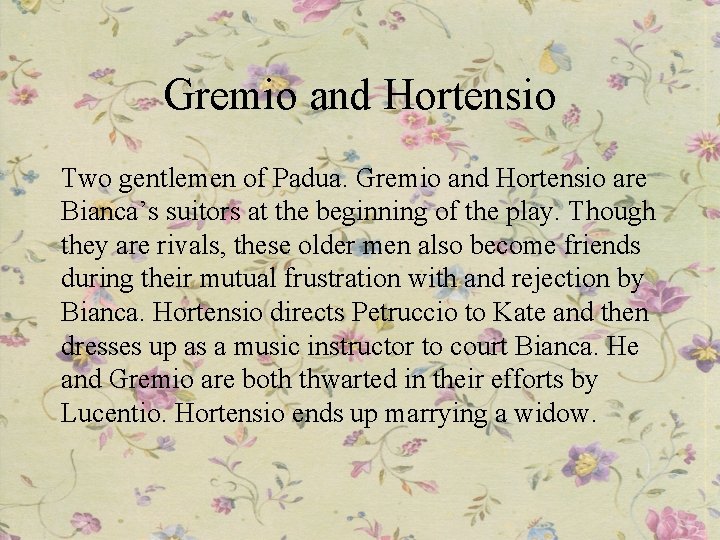 Gremio and Hortensio Two gentlemen of Padua. Gremio and Hortensio are Bianca’s suitors at