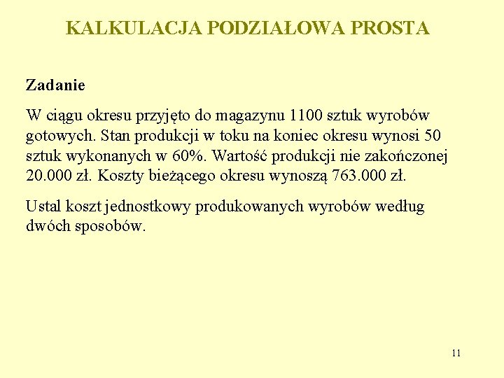 KALKULACJA PODZIAŁOWA PROSTA Zadanie W ciągu okresu przyjęto do magazynu 1100 sztuk wyrobów gotowych.