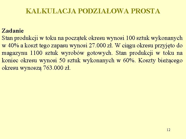 KALKULACJA PODZIAŁOWA PROSTA Zadanie Stan produkcji w toku na początek okresu wynosi 100 sztuk