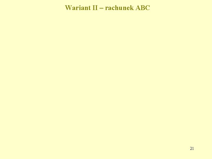 Wariant II – rachunek ABC 21 