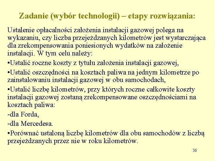 Zadanie (wybór technologii) – etapy rozwiązania: Ustalenie opłacalności założenia instalacji gazowej polega na wykazaniu,