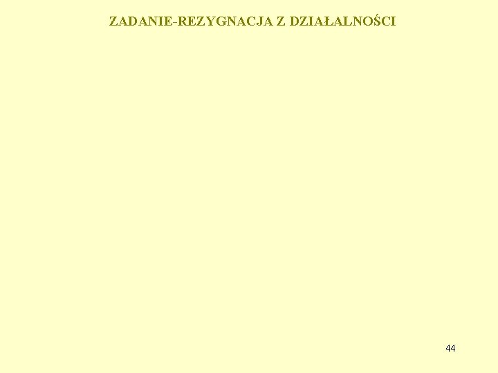 ZADANIE-REZYGNACJA Z DZIAŁALNOŚCI 44 