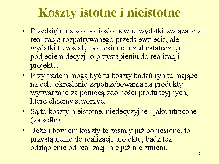 Koszty istotne i nieistotne • Przedsiębiorstwo poniosło pewne wydatki związane z realizacją rozpatrywanego przedsięwzięcia,