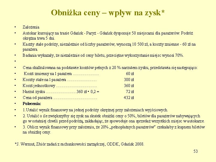 Obniżka ceny – wpływ na zysk* • • • • Założenia Autokar kursujący na