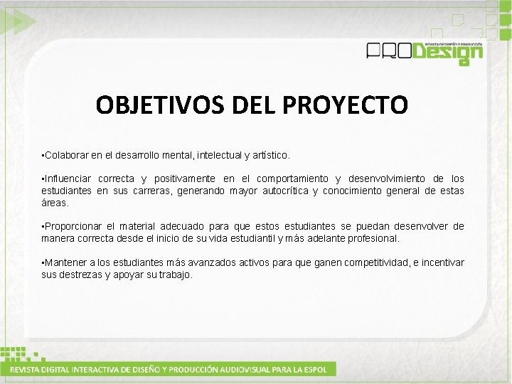 OBJETIVOS DEL PROYECTO • Colaborar en el desarrollo mental, intelectual y artístico. • Influenciar