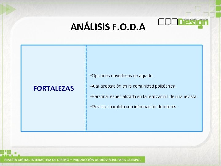 ANÁLISIS F. O. D. A • Opciones novedosas de agrado. FORTALEZAS • Alta aceptación