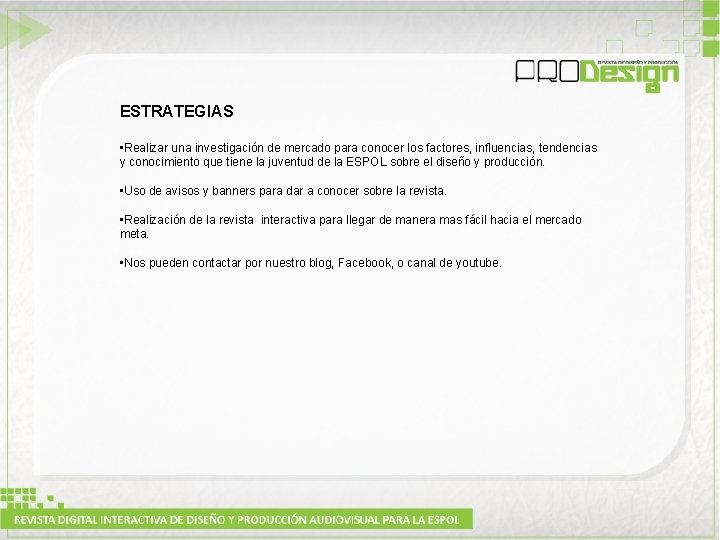 ESTRATEGIAS • Realizar una investigación de mercado para conocer los factores, influencias, tendencias y