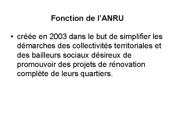 Fonction de l’ANRU • créée en 2003 dans le but de simplifier les démarches