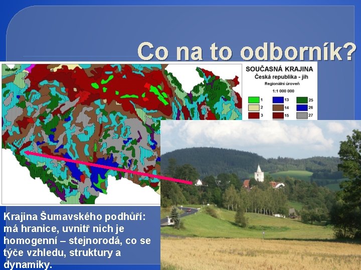 Co na to odborník? Krajina Šumavského podhůří: má hranice, uvnitř nich je homogenní –