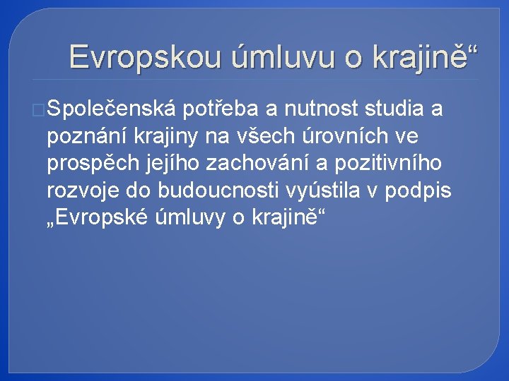 Evropskou úmluvu o krajině“ �Společenská potřeba a nutnost studia a poznání krajiny na všech